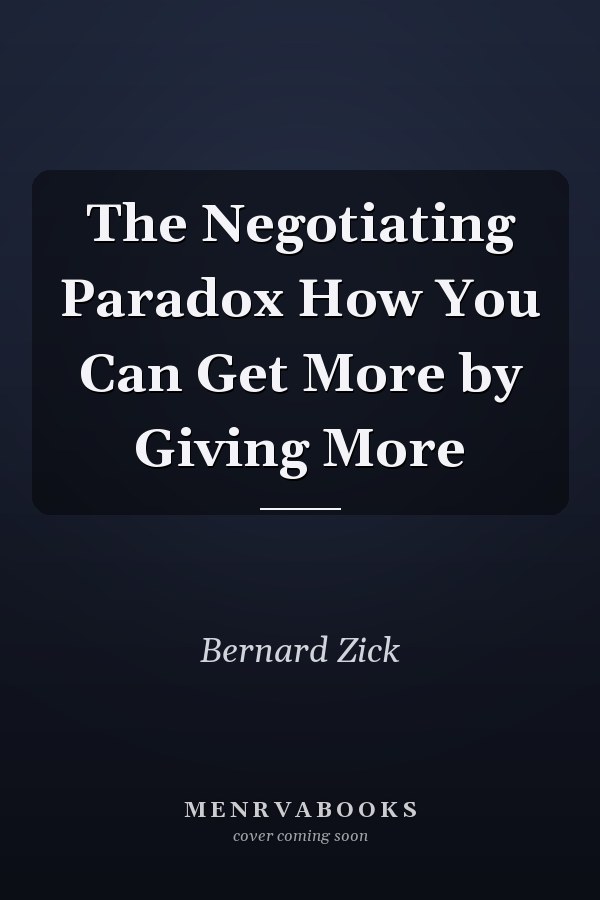 The Negotiating Paradox How You Can Get More by Giving More