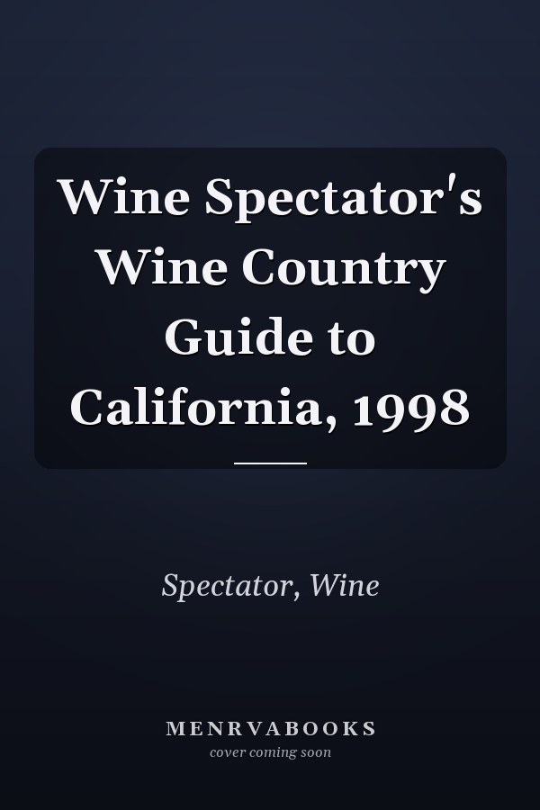Wine Spectator's Wine Country Guide to California, 1998