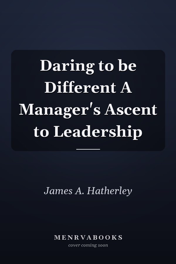 Daring to be Different A Manager's Ascent to Leadership