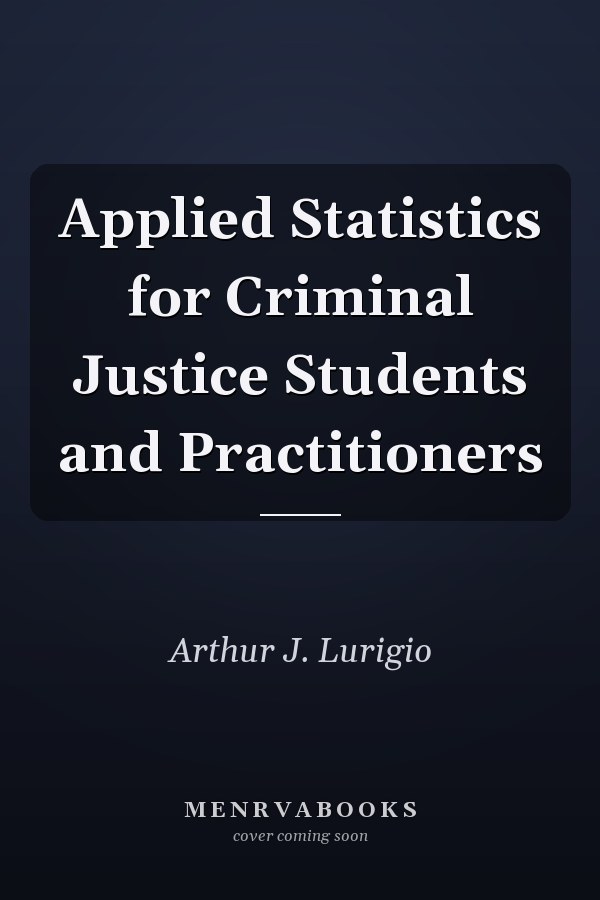 Applied Statistics for Criminal Justice Students and Practitioners