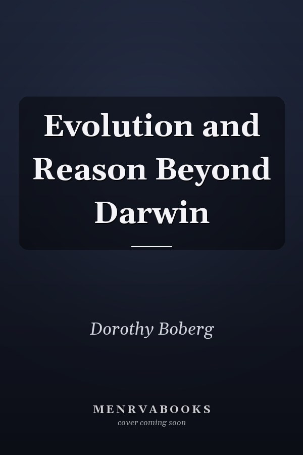 Evolution and Reason Beyond Darwin
