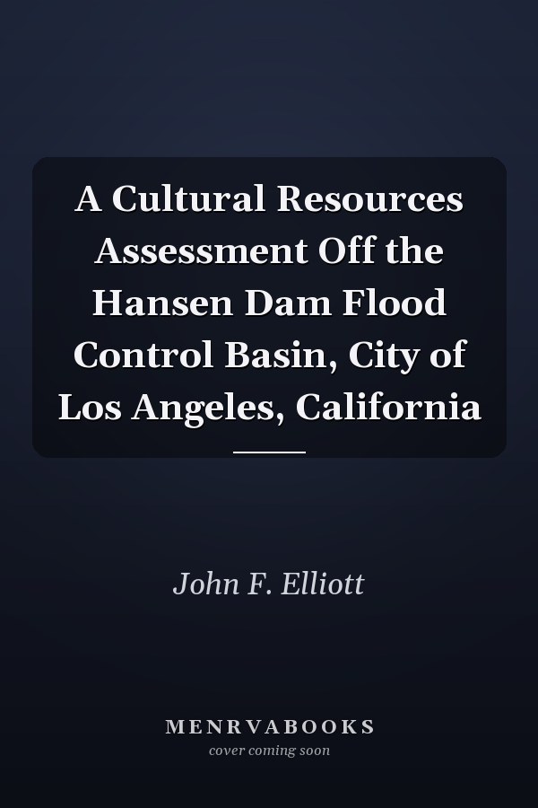 A Cultural Resources Assessment Off the Hansen Dam Flood Control Basin, City of Los Angeles, California