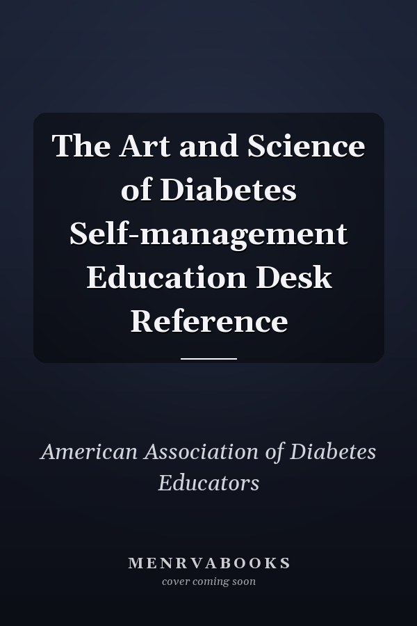 The Art and Science of Diabetes Self-management Education Desk Reference