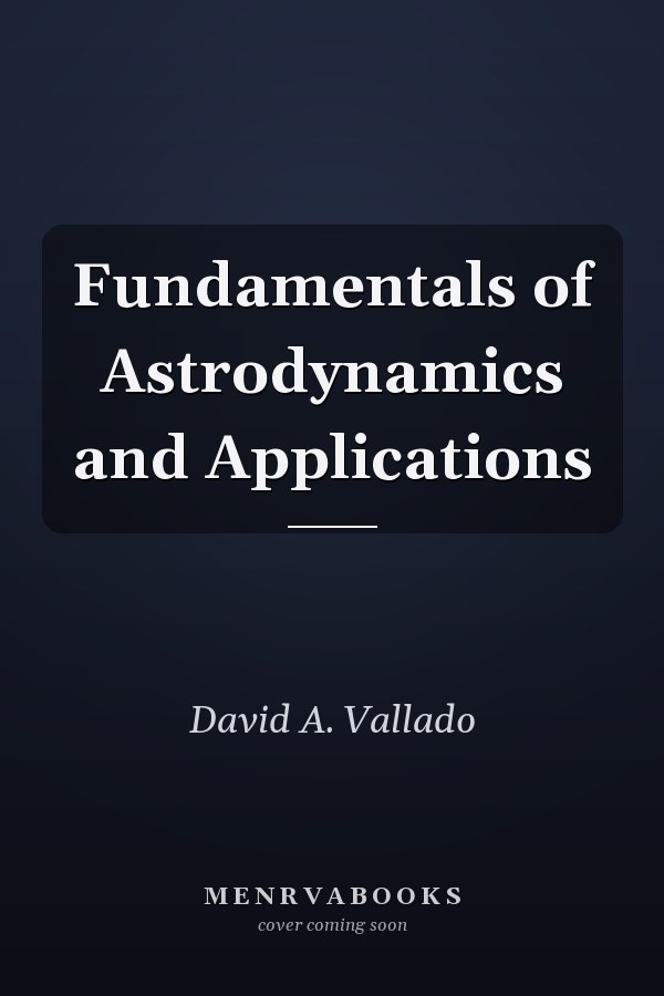 Fundamentals of Astrodynamics and Applications