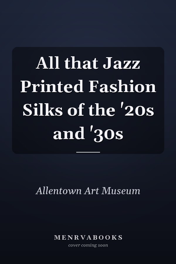 All that Jazz Printed Fashion Silks of the '20s and '30s