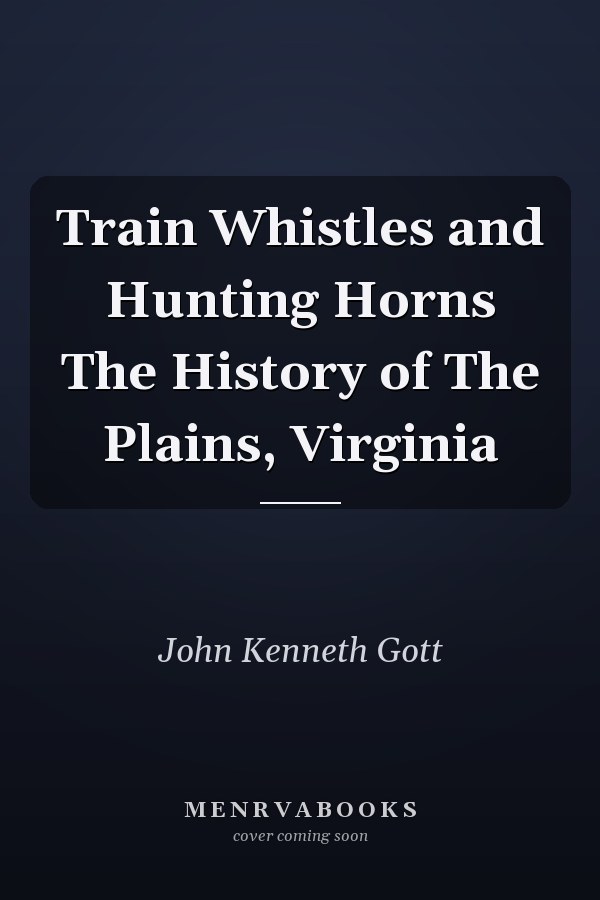 Train Whistles and Hunting Horns The History of The Plains, Virginia