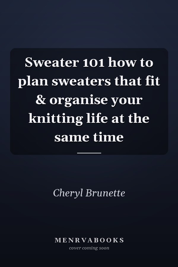 Sweater 101 how to plan sweaters that fit & organise your knitting life at the same time