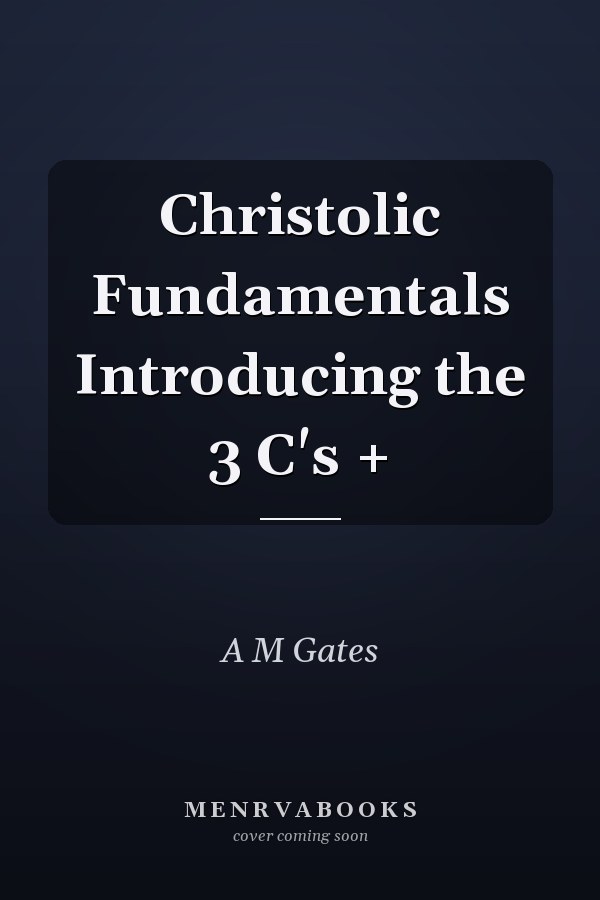 Christolic Fundamentals Introducing the 3 C's +