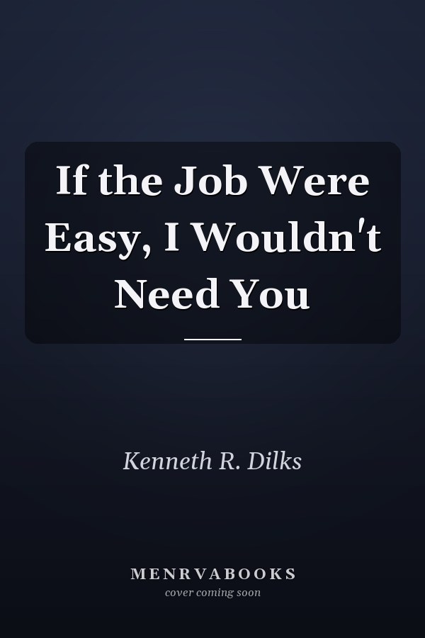 If the Job Were Easy, I Wouldn't Need You