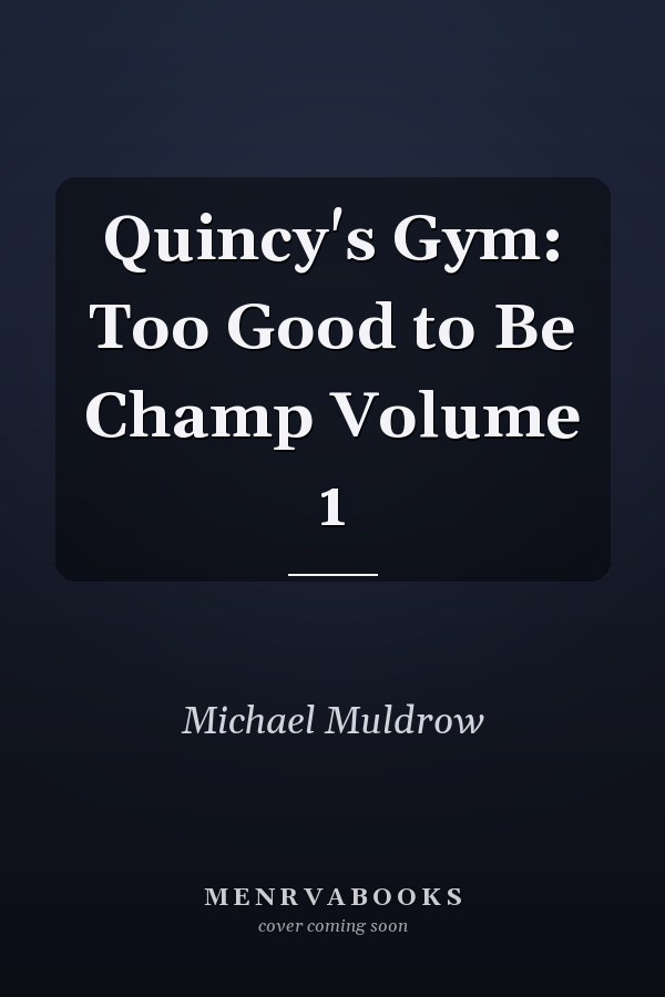 Quincy's Gym: Too Good to Be Champ Volume 1