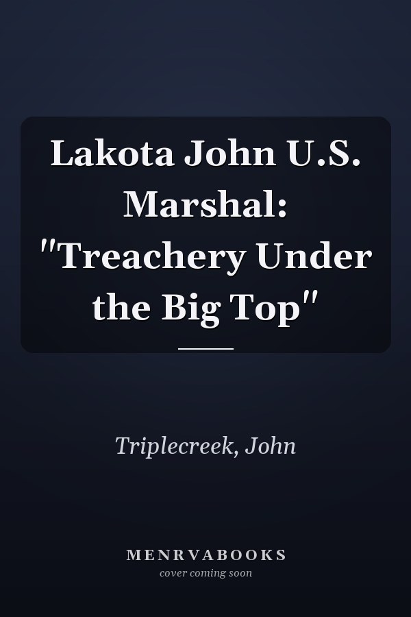 Lakota John U.S. Marshal: "Treachery Under the Big Top"