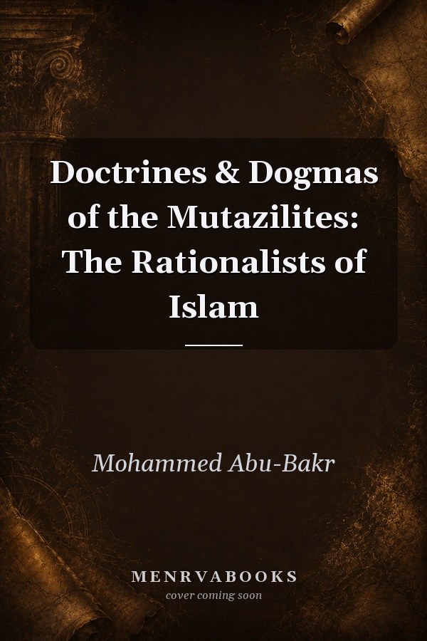 Doctrines & Dogmas of the Mutazilites: The Rationalists of Islam