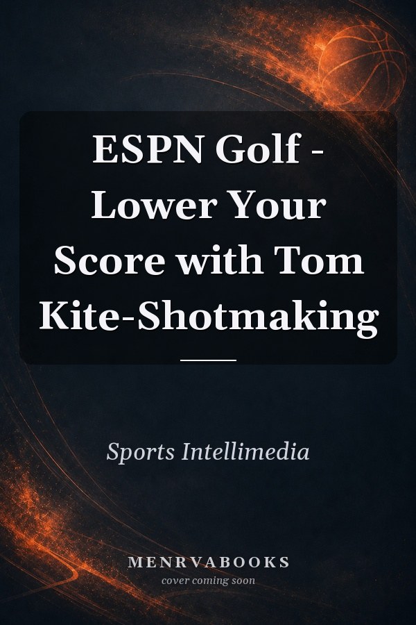 ESPN Golf - Lower Your Score with Tom Kite-Shotmaking