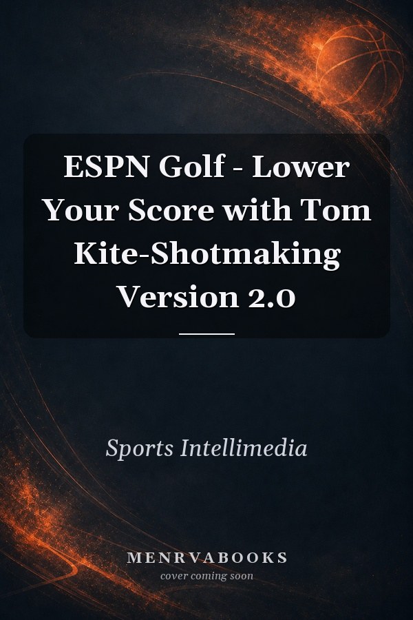 ESPN Golf - Lower Your Score with Tom Kite-Shotmaking Version 2.0