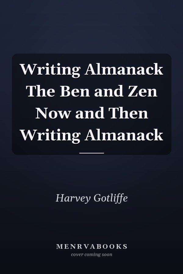Writing Almanack The Ben and Zen Now and Then Writing Almanack