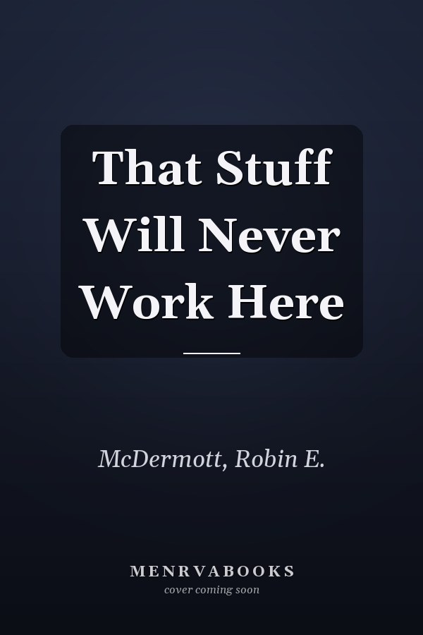 That Stuff Will Never Work Here