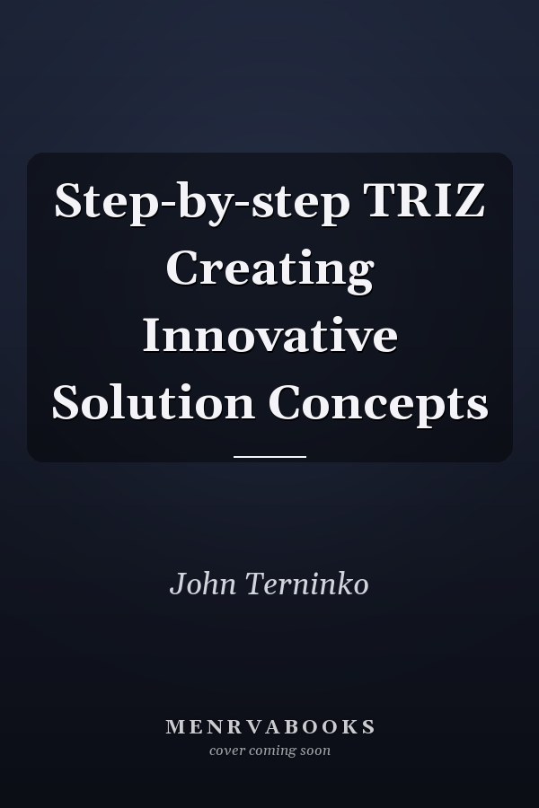 Step-by-step TRIZ Creating Innovative Solution Concepts