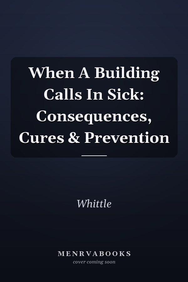 When A Building Calls In Sick: Consequences, Cures & Prevention