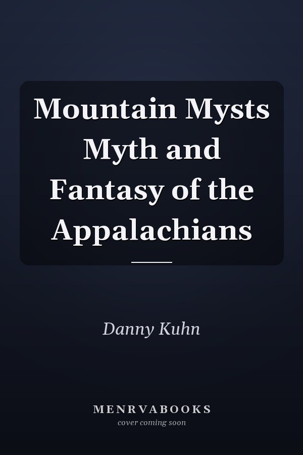 Mountain Mysts Myth and Fantasy of the Appalachians