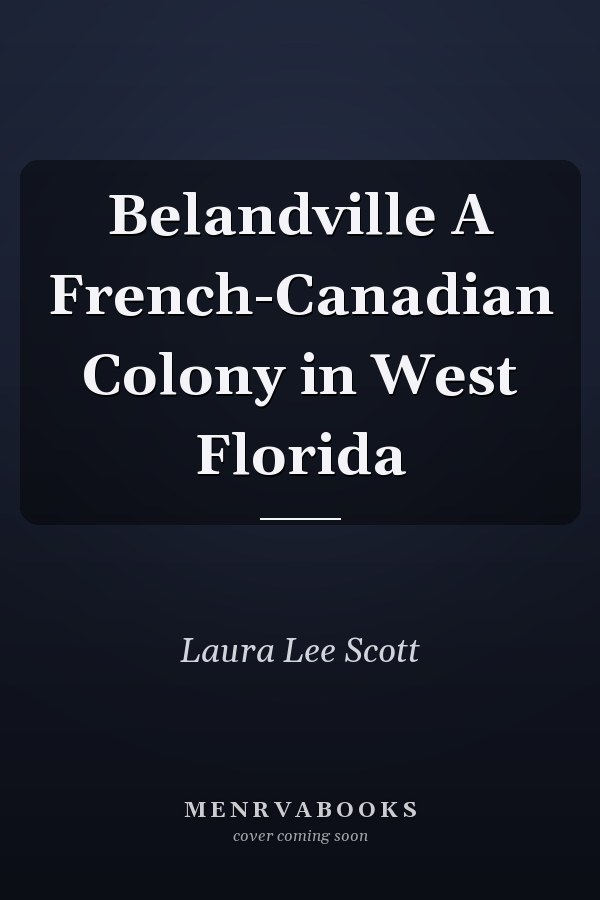 Belandville A French-Canadian Colony in West Florida