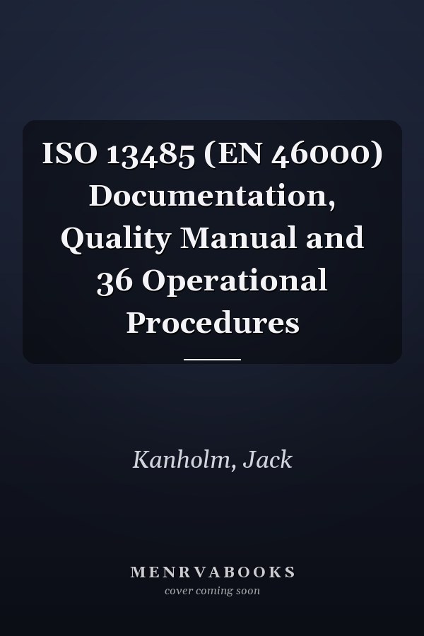 ISO 13485 (EN 46000) Documentation, Quality Manual and 36 Operational Procedures