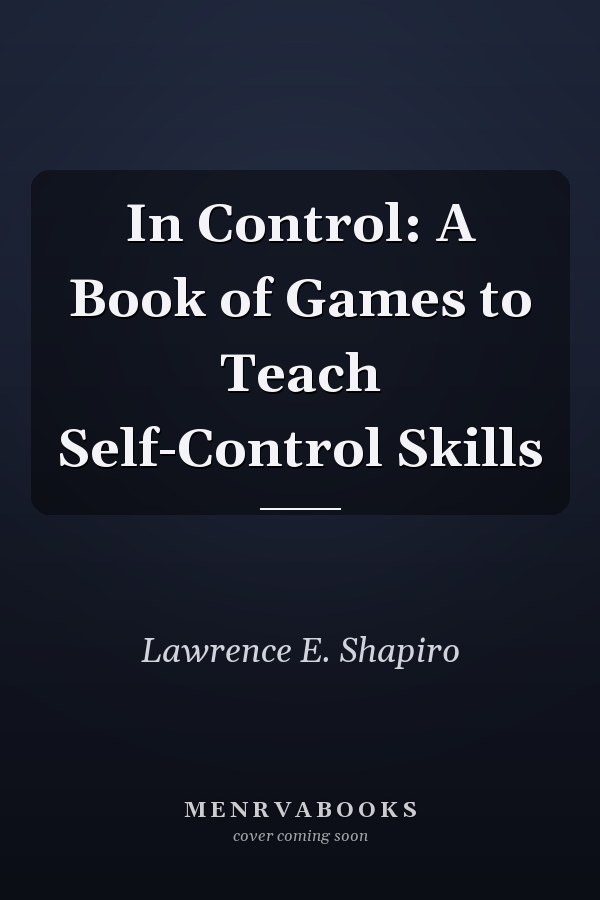 In Control: A Book of Games to Teach Self-Control Skills