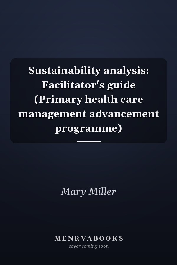 Sustainability analysis: Facilitator's guide (Primary health care management advancement programme)