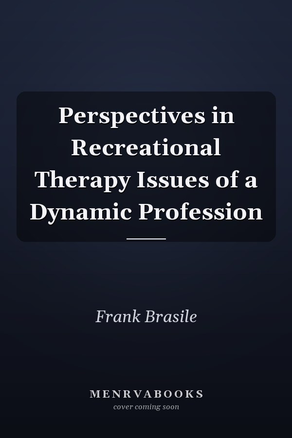 Perspectives in Recreational Therapy Issues of a Dynamic Profession