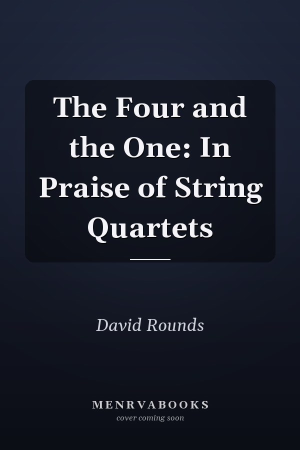 The Four and the One: In Praise of String Quartets