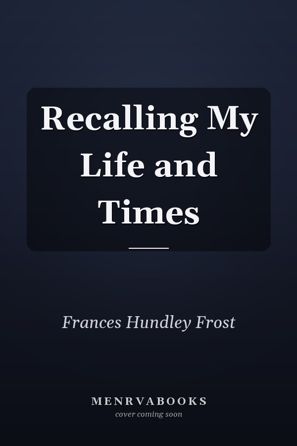 Recalling My Life and Times