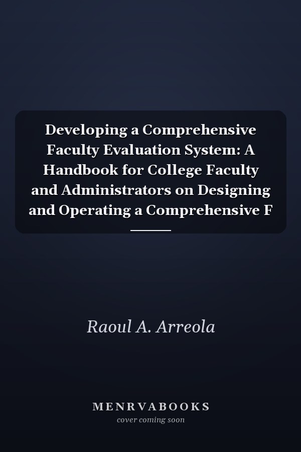 Developing a Comprehensive Faculty Evaluation System: A Handbook for College Faculty and Administrators on Designing and Operating a Comprehensive F