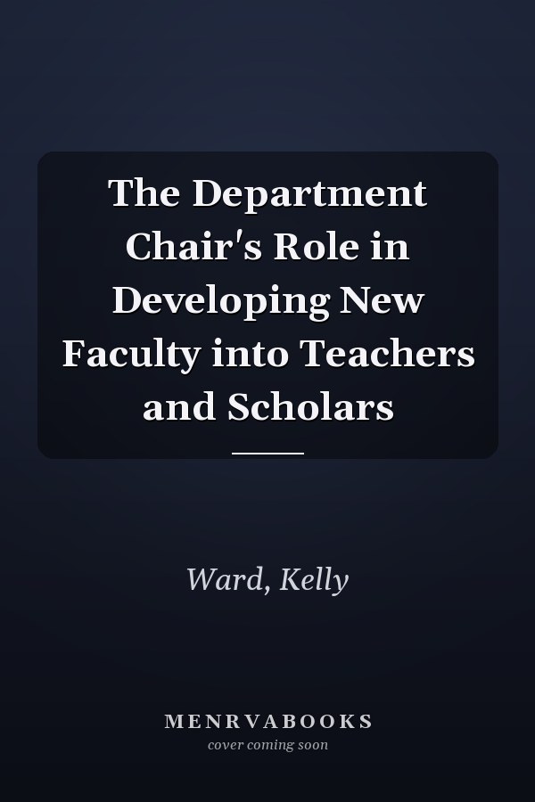 The Department Chair's Role in Developing New Faculty into Teachers and Scholars
