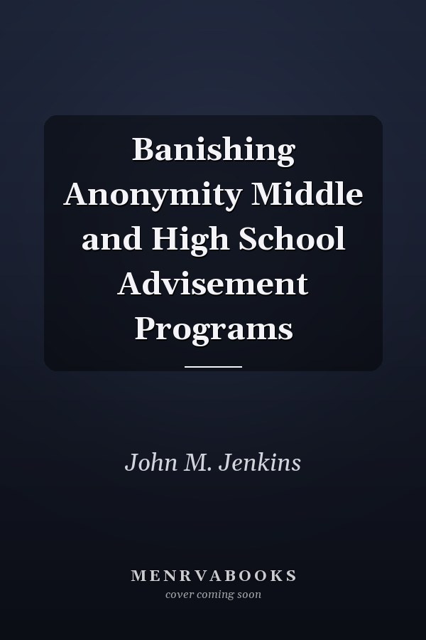 Banishing Anonymity Middle and High School Advisement Programs