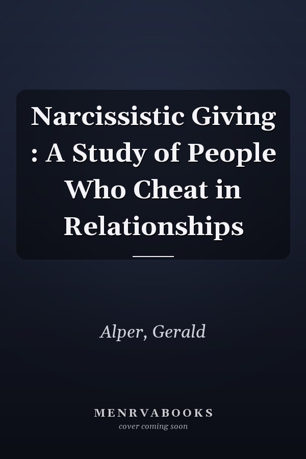 Narcissistic Giving : A Study of People Who Cheat in Relationships