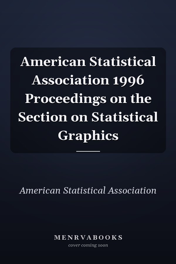 American Statistical Association 1996 Proceedings on the Section on Statistical Graphics