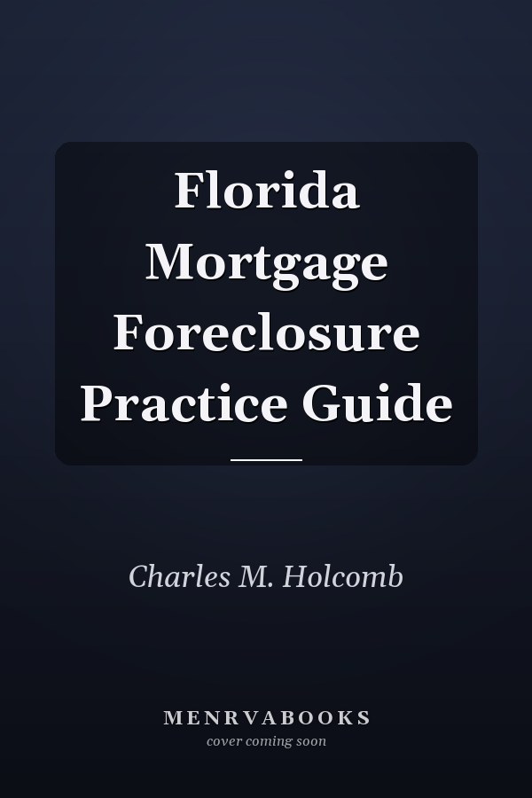 Florida Mortgage Foreclosure Practice Guide