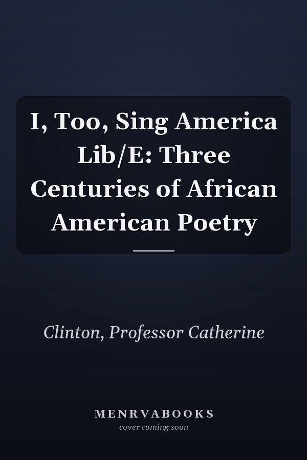 I, Too, Sing America Lib/E: Three Centuries of African American Poetry