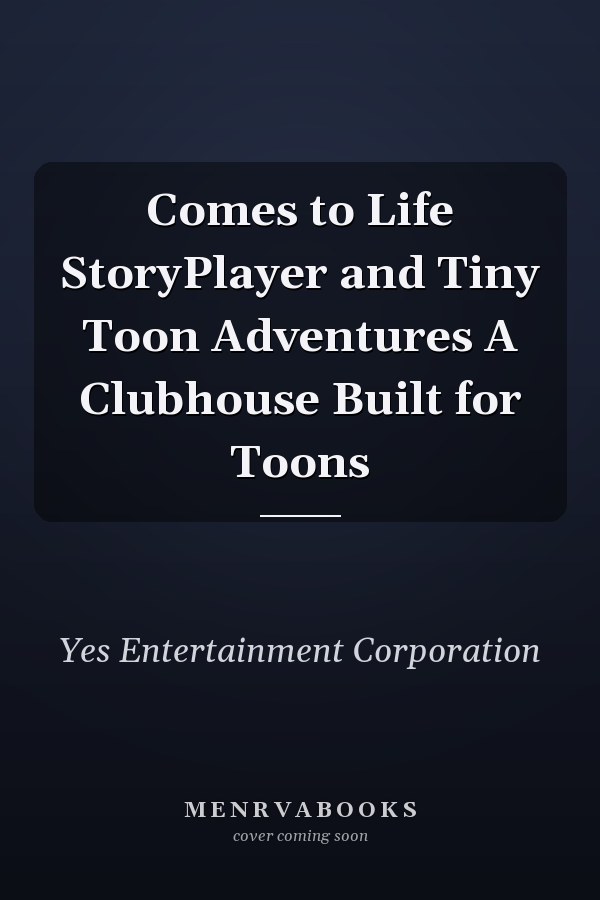 Comes to Life StoryPlayer and Tiny Toon Adventures A Clubhouse Built for Toons