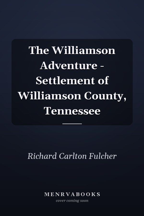 The Williamson Adventure - Settlement of Williamson County, Tennessee