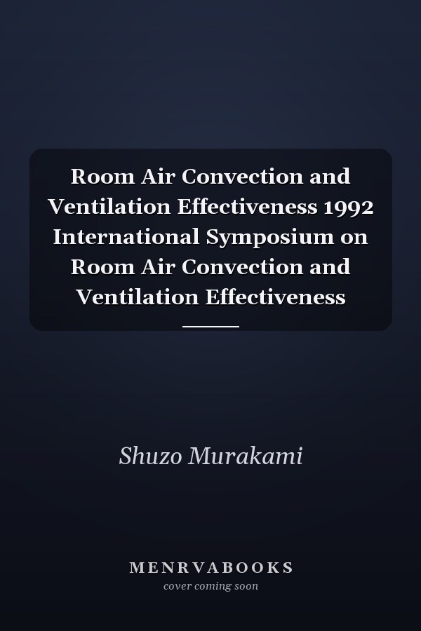 Room Air Convection and Ventilation Effectiveness 1992 International Symposium on Room Air Convection and Ventilation Effectiveness