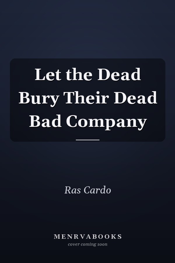 Let the Dead Bury Their Dead Bad Company