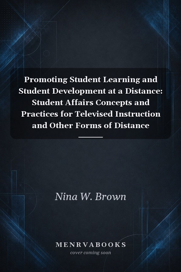 Promoting Student Learning and Student Development at a Distance: Student Affairs Concepts and Practices for Televised Instruction and Other Forms of Distance Learning