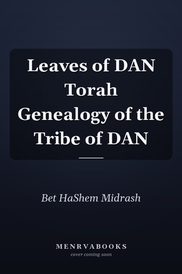 Leaves of DAN Torah Genealogy of the Tribe of DAN