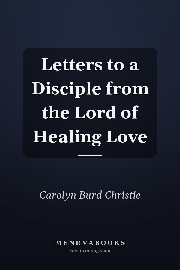 Letters to a Disciple from the Lord of Healing Love