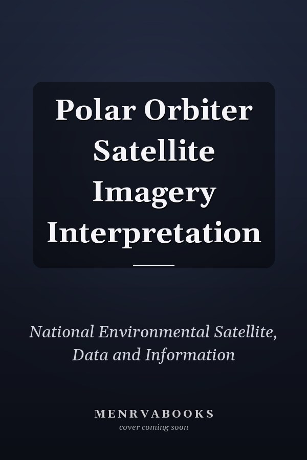 Polar Orbiter Satellite Imagery Interpretation