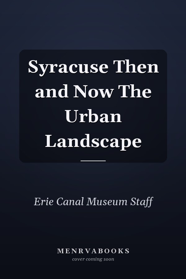 Syracuse Then and Now The Urban Landscape