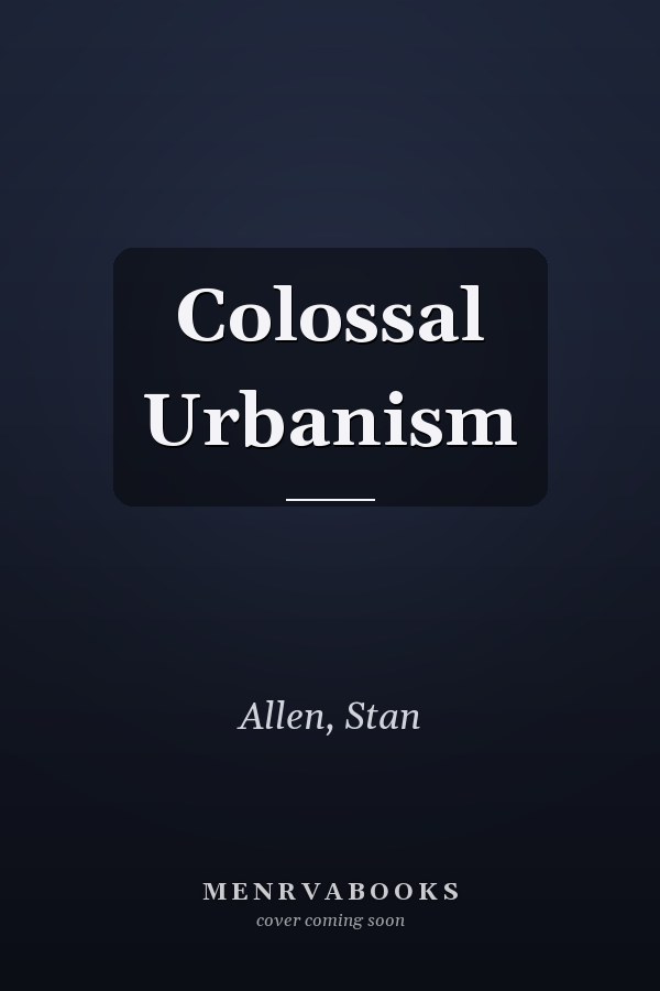Colossal Urbanism