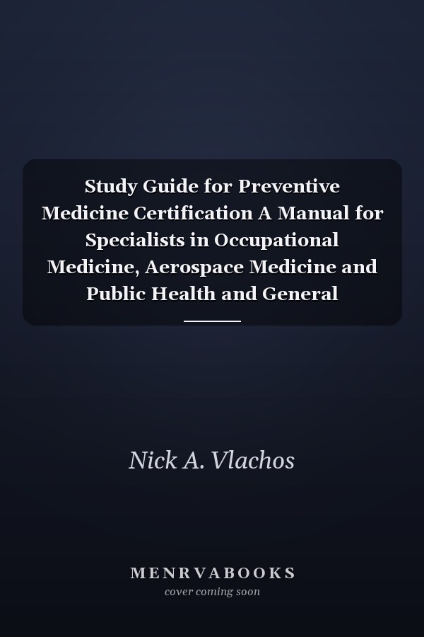 Study Guide for Preventive Medicine Certification A Manual for Specialists in Occupational Medicine, Aerospace Medicine and Public Health and General Preventive Medicine
