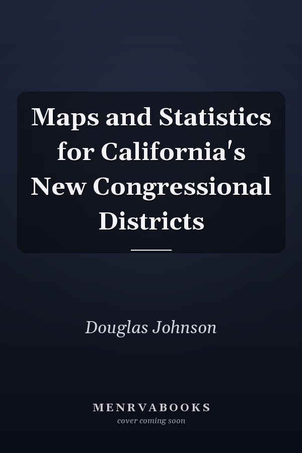Maps and Statistics for California's New Congressional Districts