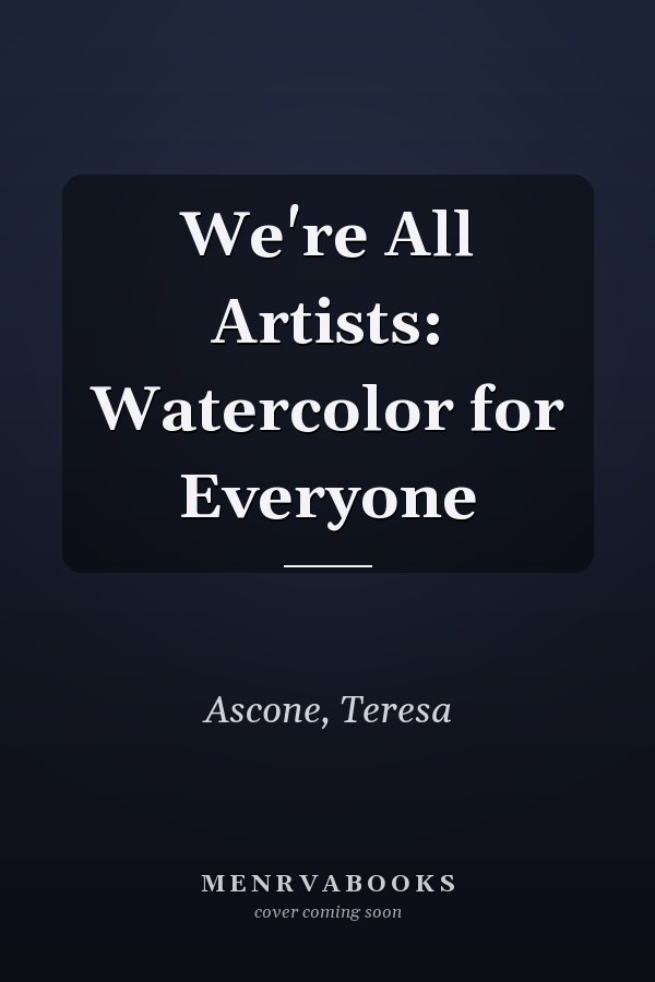 We're All Artists: Watercolor for Everyone
